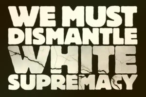 Black Lives Matter - we must dismantle white supremacy